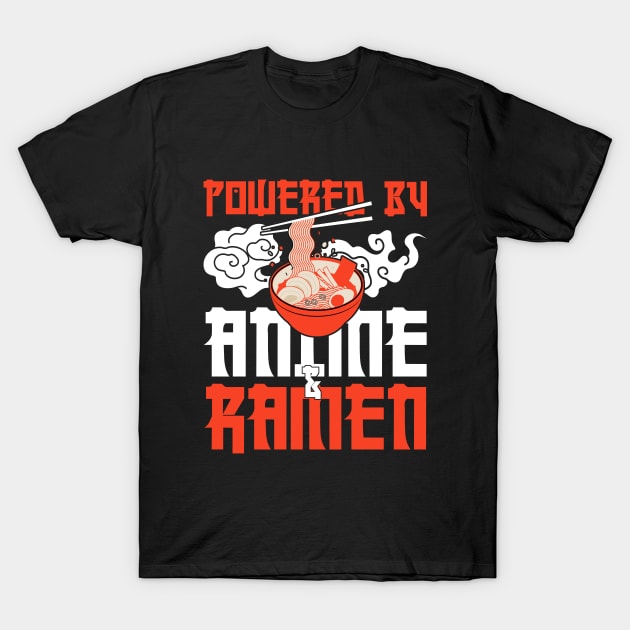 powered by anime and ramen - anime and ramen design T-Shirt by savage land 